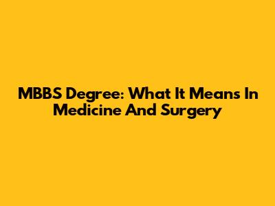 MBBS Degree: What It Means In Medicine And Surgery