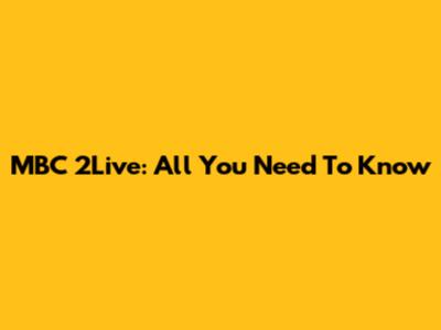 MBC 2Live: All You Need To Know