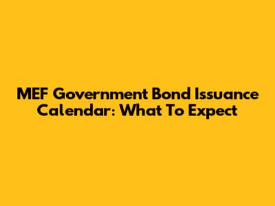 MEF Government Bond Issuance Calendar: What To Expect
