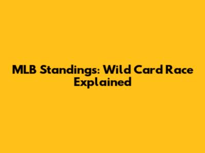 MLB Standings: Wild Card Race Explained