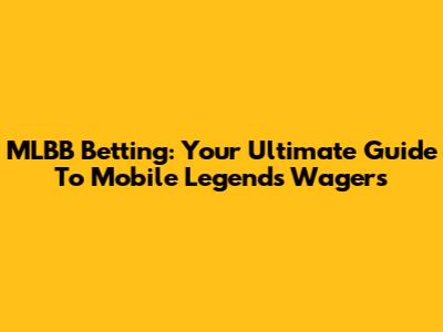 MLBB Betting: Your Ultimate Guide To Mobile Legends Wagers