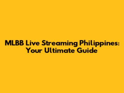 MLBB Live Streaming Philippines: Your Ultimate Guide