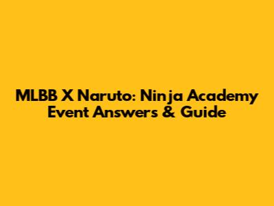 MLBB X Naruto: Ninja Academy Event Answers & Guide