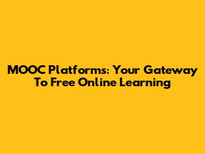 MOOC Platforms: Your Gateway To Free Online Learning