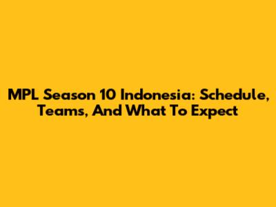 MPL Season 10 Indonesia: Schedule, Teams, And What To Expect