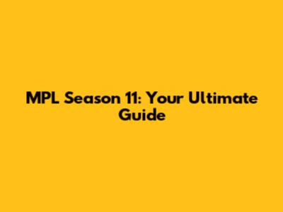 MPL Season 11: Your Ultimate Guide