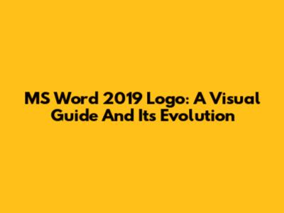 MS Word 2019 Logo: A Visual Guide And Its Evolution