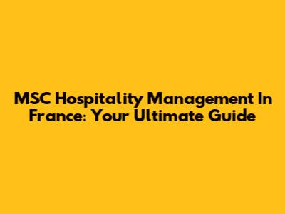 MSC Hospitality Management In France: Your Ultimate Guide