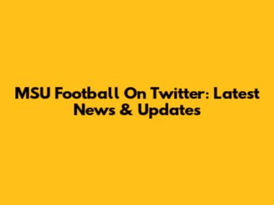 MSU Football On Twitter: Latest News & Updates