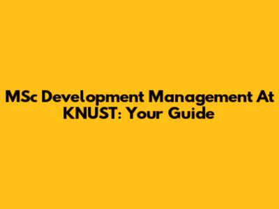 MSc Development Management At KNUST: Your Guide