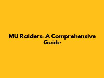 MU Raiders: A Comprehensive Guide