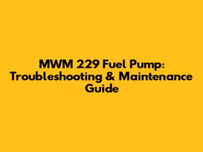 MWM 229 Fuel Pump: Troubleshooting & Maintenance Guide