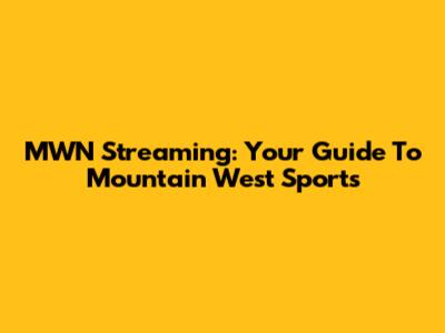 MWN Streaming: Your Guide To Mountain West Sports