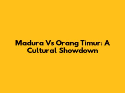 Madura Vs Orang Timur: A Cultural Showdown