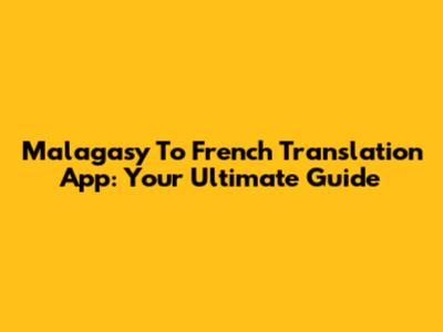 Malagasy To French Translation App: Your Ultimate Guide
