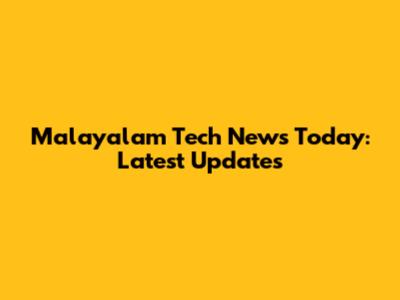 Malayalam Tech News Today: Latest Updates