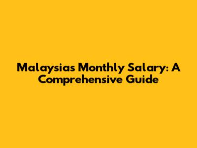 Malaysia's Monthly Salary: A Comprehensive Guide