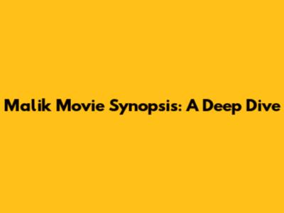 Malik Movie Synopsis: A Deep Dive