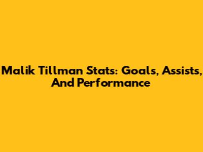 Malik Tillman Stats: Goals, Assists, And Performance