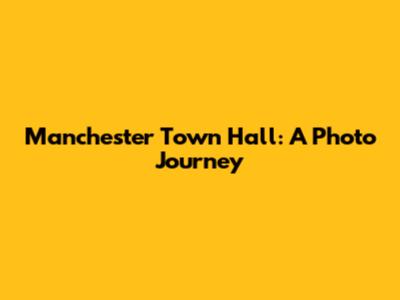Manchester Town Hall: A Photo Journey