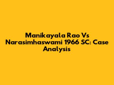 Manikayala Rao Vs Narasimhaswami 1966 SC: Case Analysis