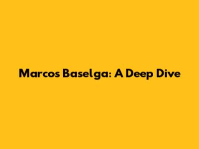 Marcos Baselga: A Deep Dive