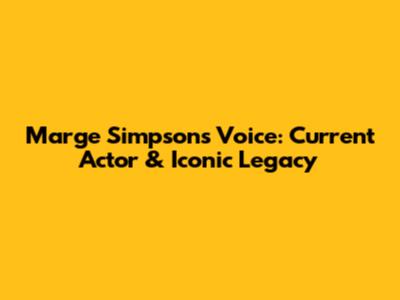 Marge Simpson's Voice: Current Actor & Iconic Legacy