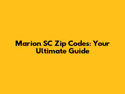 Marion SC Zip Codes: Your Ultimate Guide