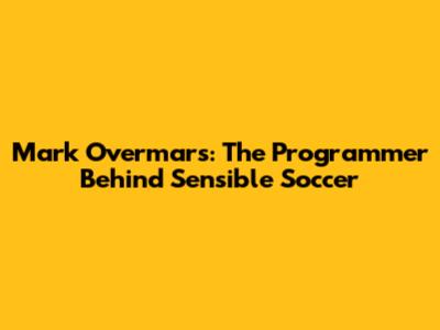 Mark Overmars: The Programmer Behind Sensible Soccer