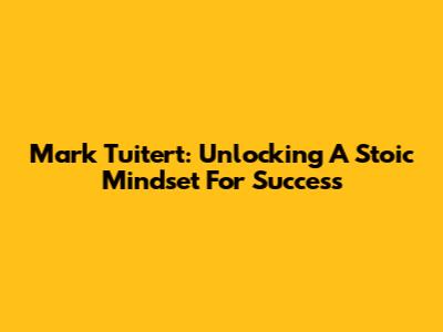 Mark Tuitert: Unlocking A Stoic Mindset For Success
