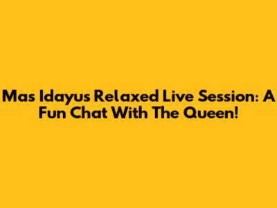 Mas Idayu's Relaxed Live Session: A Fun Chat With The Queen!