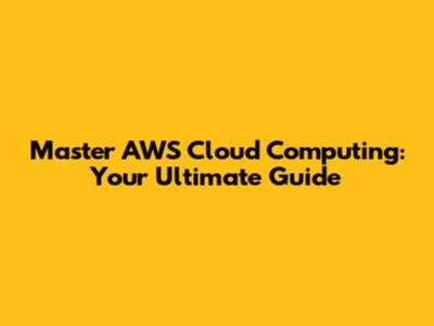 Master AWS Cloud Computing: Your Ultimate Guide