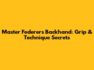 Master Federer's Backhand: Grip & Technique Secrets