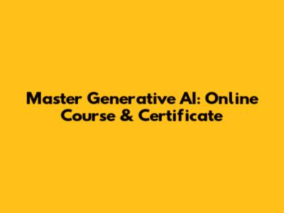 Master Generative AI: Online Course & Certificate