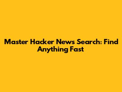 Master Hacker News Search: Find Anything Fast