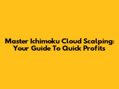 Master Ichimoku Cloud Scalping: Your Guide To Quick Profits