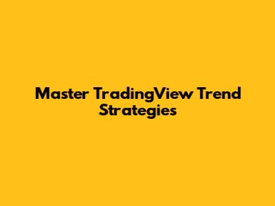 Master TradingView Trend Strategies