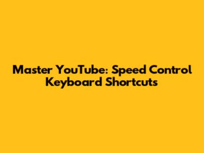 Master YouTube: Speed Control Keyboard Shortcuts