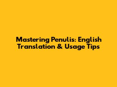Mastering 'Penulis': English Translation & Usage Tips