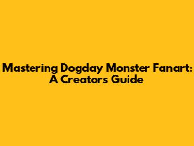 Mastering Dogday Monster Fanart: A Creator's Guide