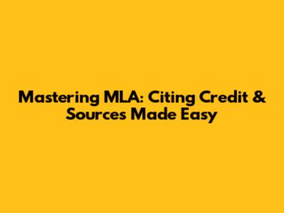 Mastering MLA: Citing Credit & Sources Made Easy