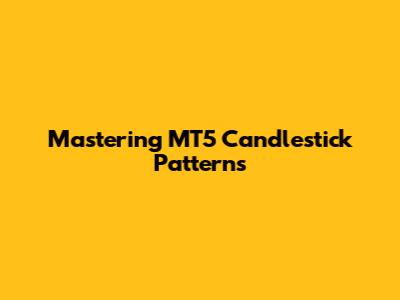 Mastering MT5 Candlestick Patterns