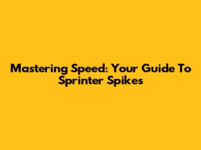 Mastering Speed: Your Guide To Sprinter Spikes