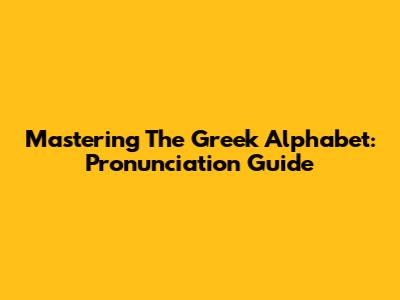 Mastering The Greek Alphabet: Pronunciation Guide