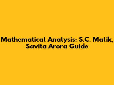 Mathematical Analysis: S.C. Malik, Savita Arora Guide
