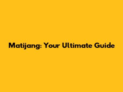 Matijang: Your Ultimate Guide