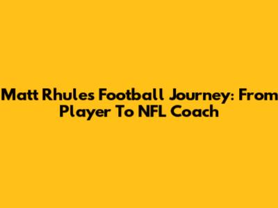 Matt Rhule's Football Journey: From Player To NFL Coach