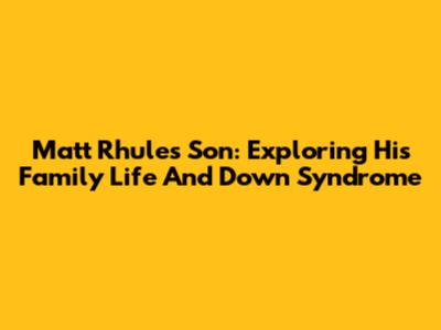 Matt Rhule's Son: Exploring His Family Life And Down Syndrome