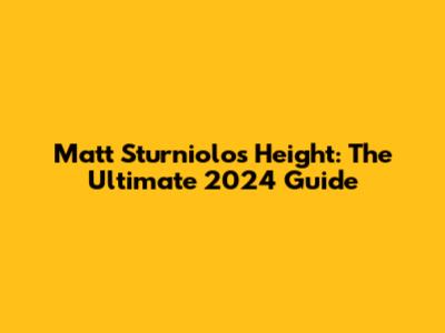 Matt Sturniolo's Height: The Ultimate 2024 Guide