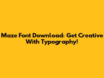 Maze Font Download: Get Creative With Typography!